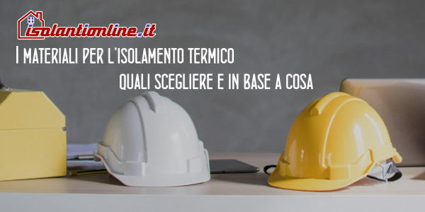 I materiali per l’isolamento termico: quali scegliere e in base a cosa